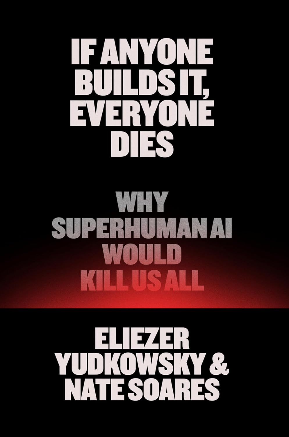 If Anyone Builds It, Everyone Dies: Why Superhuman AI Would Kill Us All